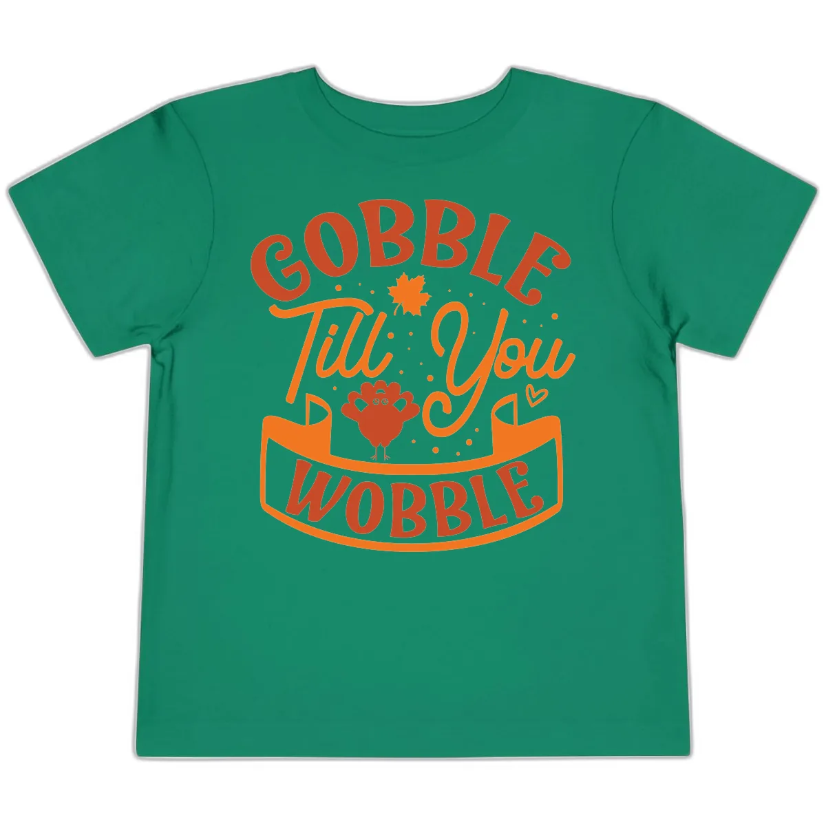 Gobble Till You Wobble Turkey Design Toddler T-Shirt in Kelly