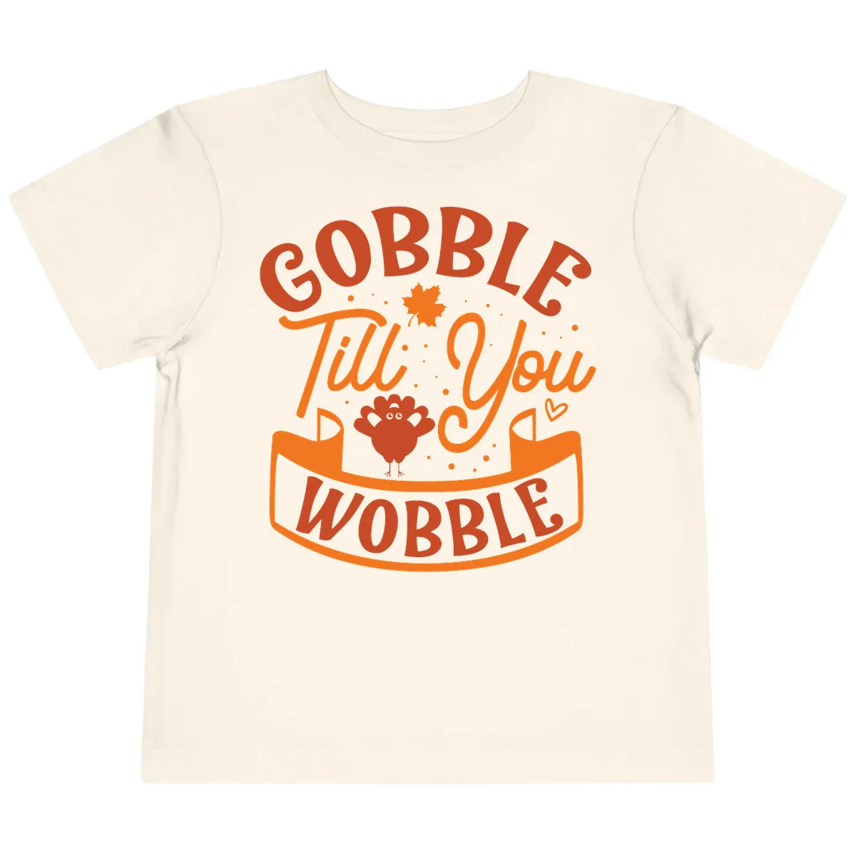 Gobble Till You Wobble Turkey Design Toddler T-Shirt in Natural