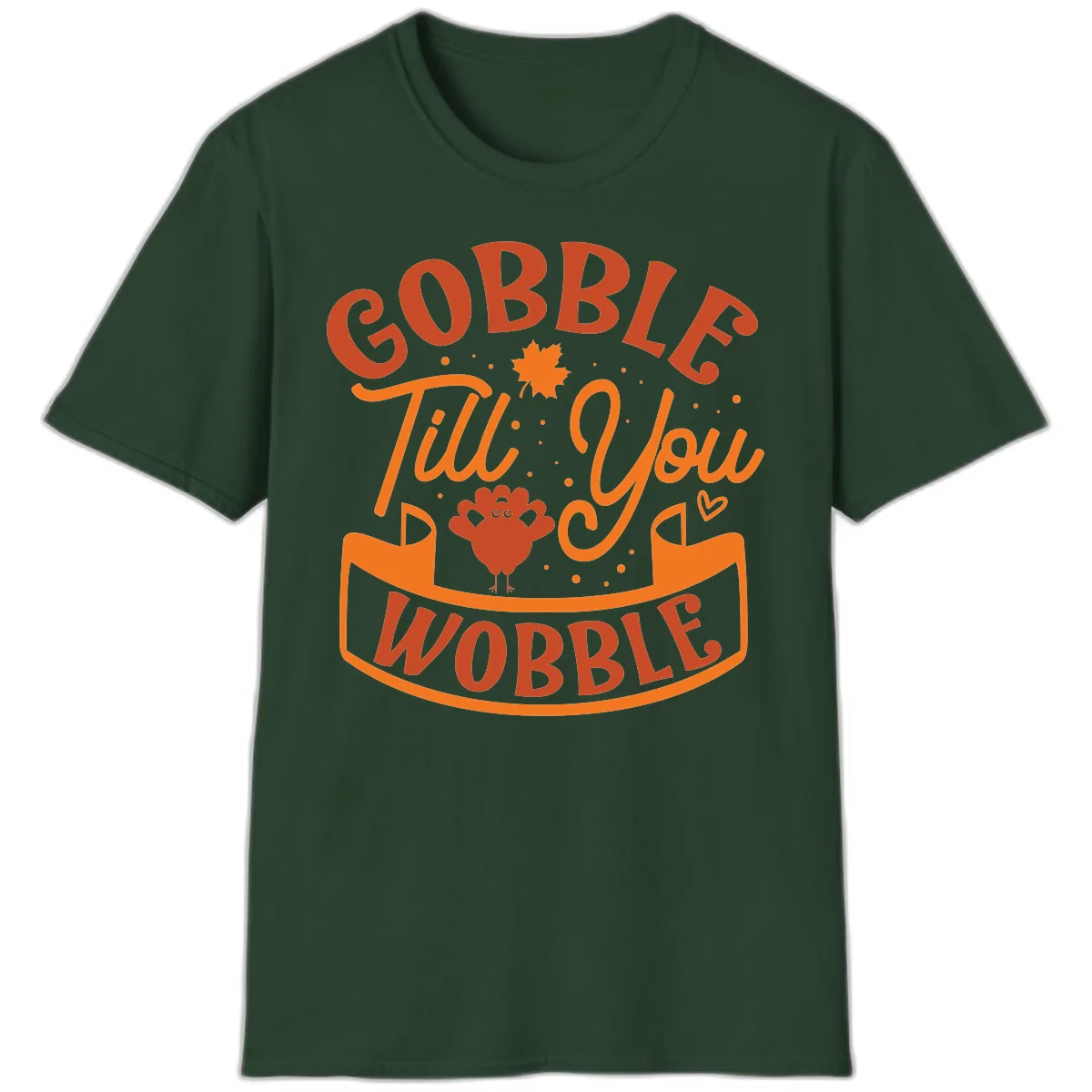 Gobble Till You Wobble Turkey Design T-Shirt in Forest Green