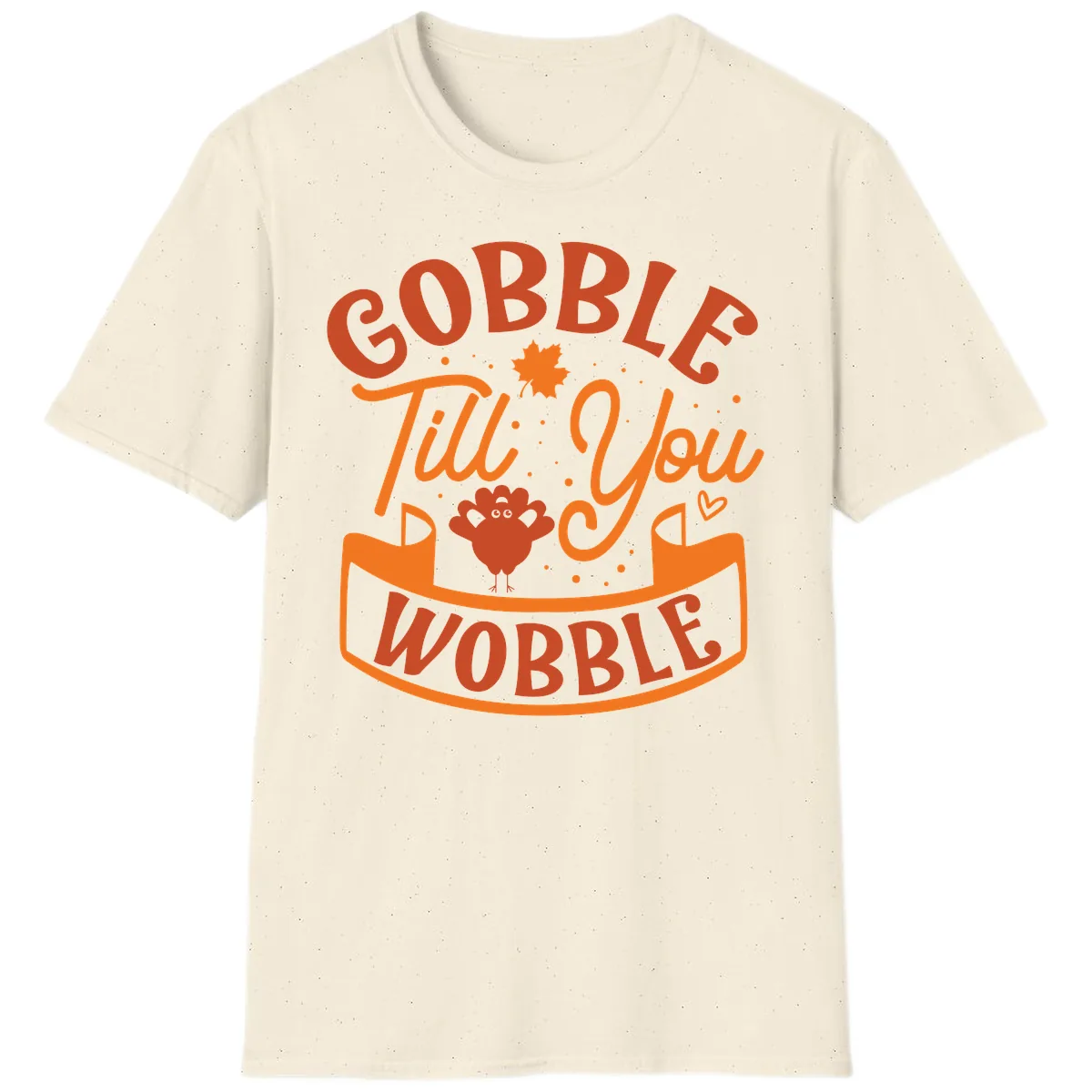 Gobble Till You Wobble Turkey Design T-Shirt in Natural