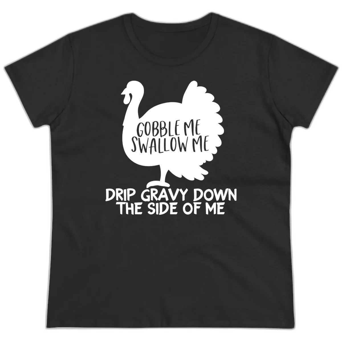 Gobble Me Swallow Me Turkey Design Ladies Tee in Black