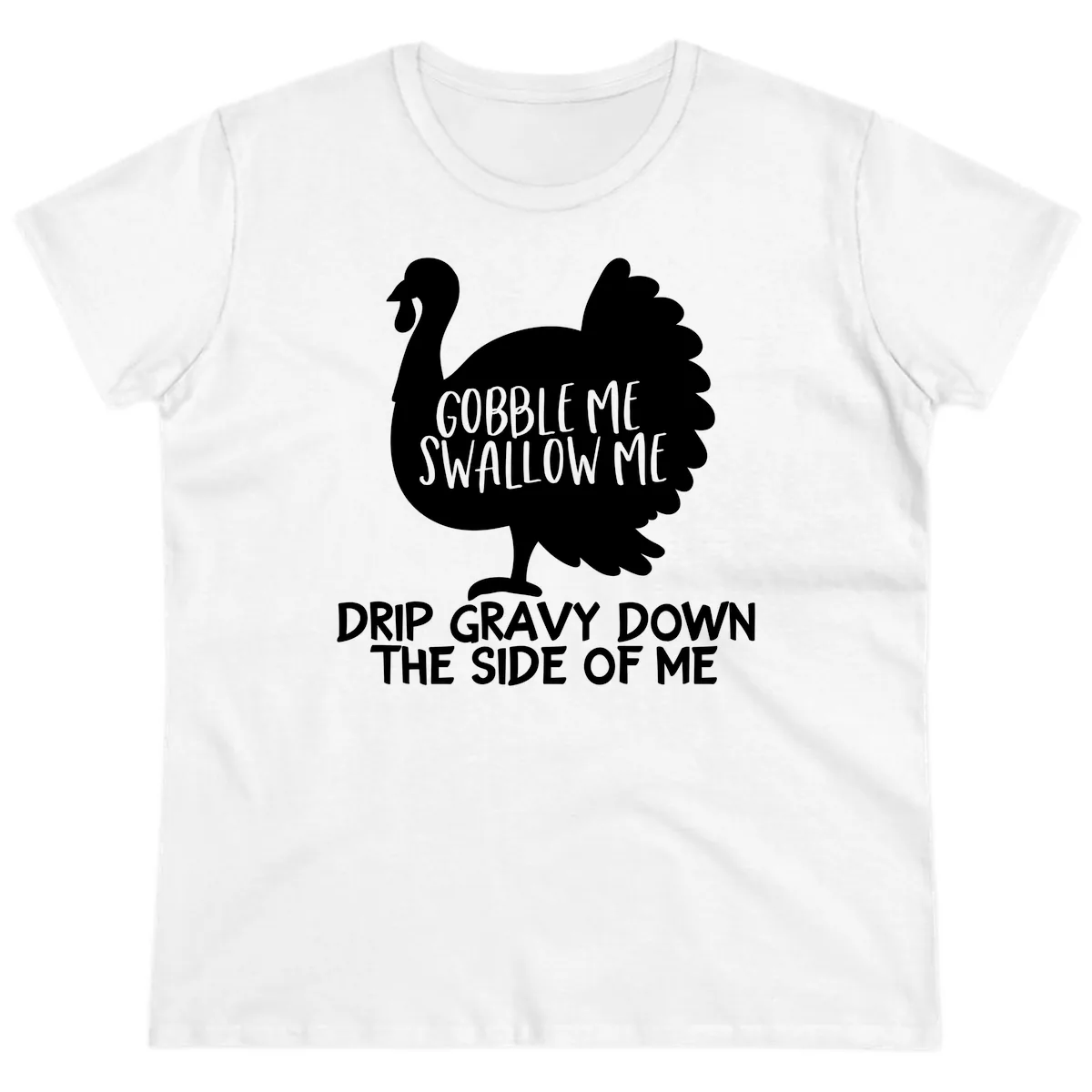 Gobble Me Swallow Me Turkey Design Ladies Tee in White