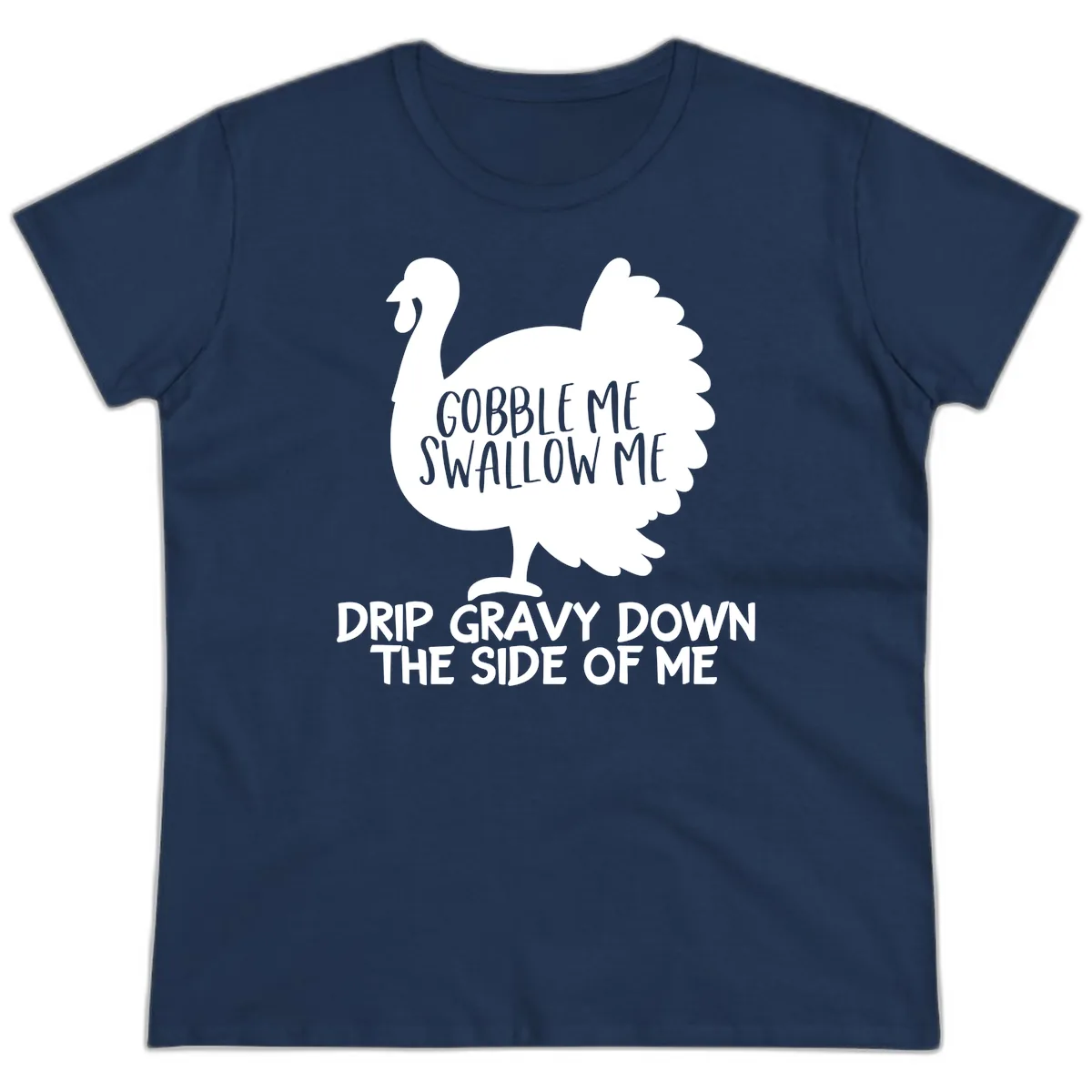 Gobble Me Swallow Me Turkey Design Ladies Tee in Navy