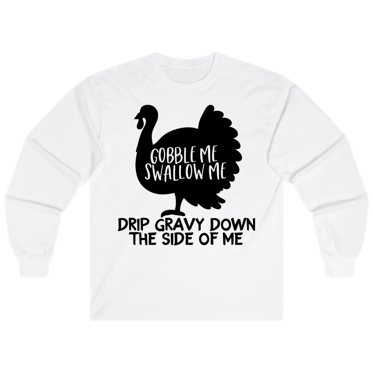 Gobble Me Swallow Me Turkey Design Long Sleeve in White