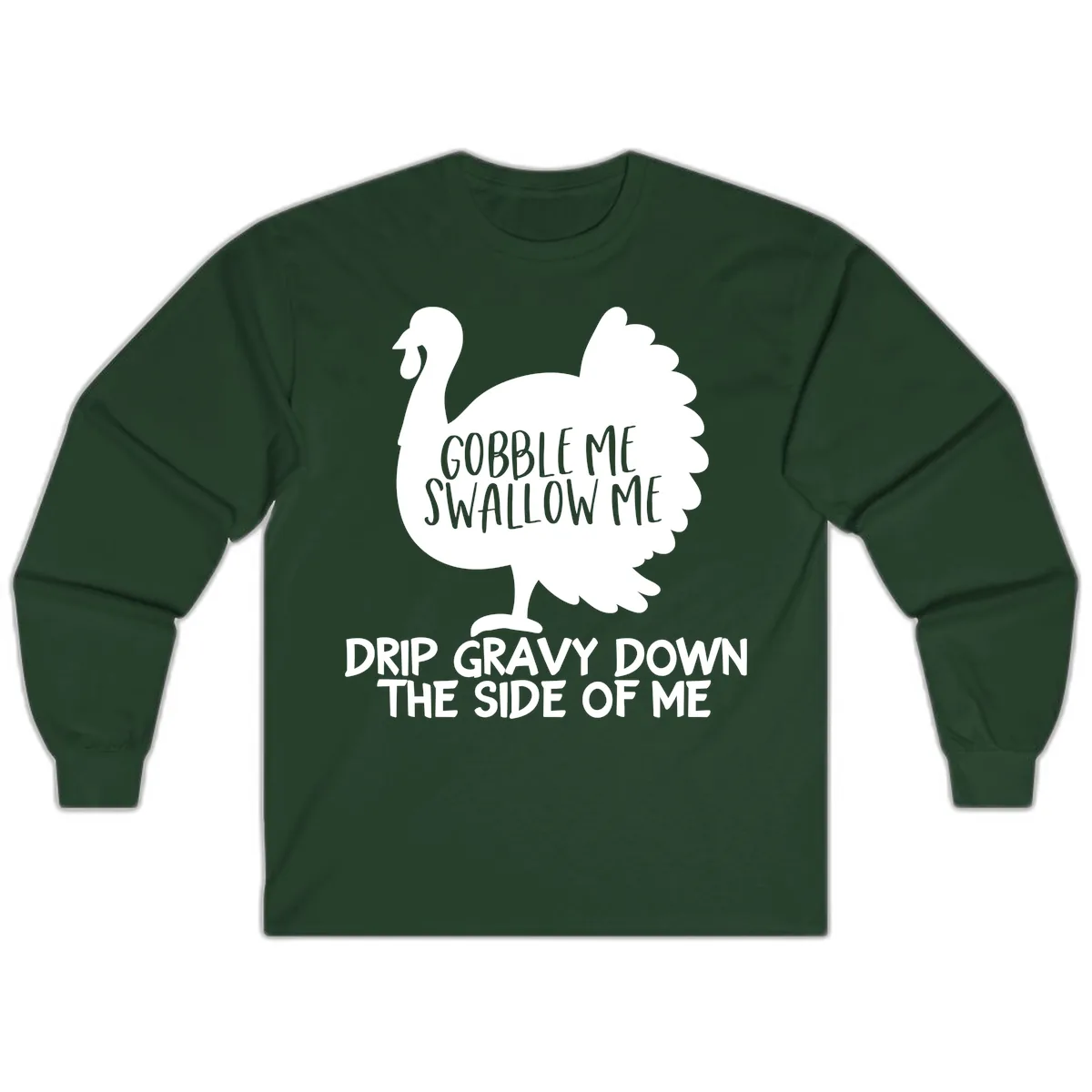 Gobble Me Swallow Me Turkey Design Long Sleeve in Forest Green