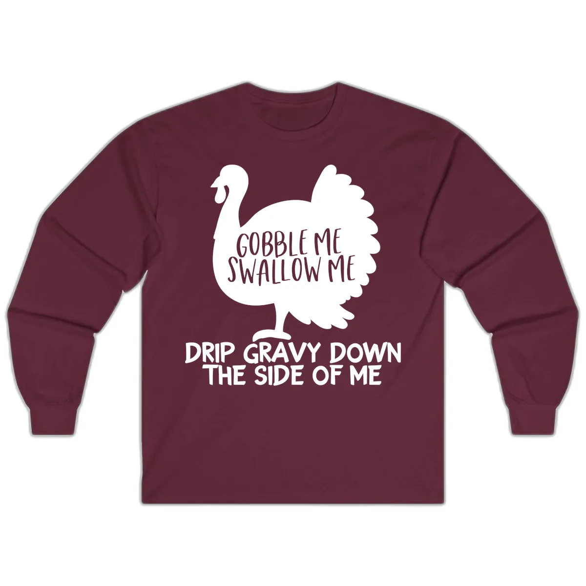 Gobble Me Swallow Me Turkey Design Long Sleeve in Maroon