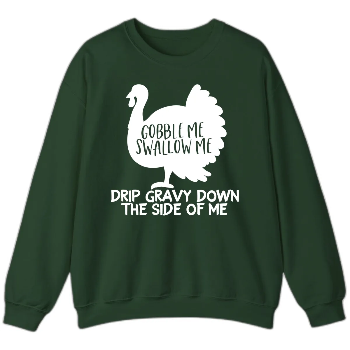Gobble Me Swallow Me Turkey Design Sweatshirt in Forest Green