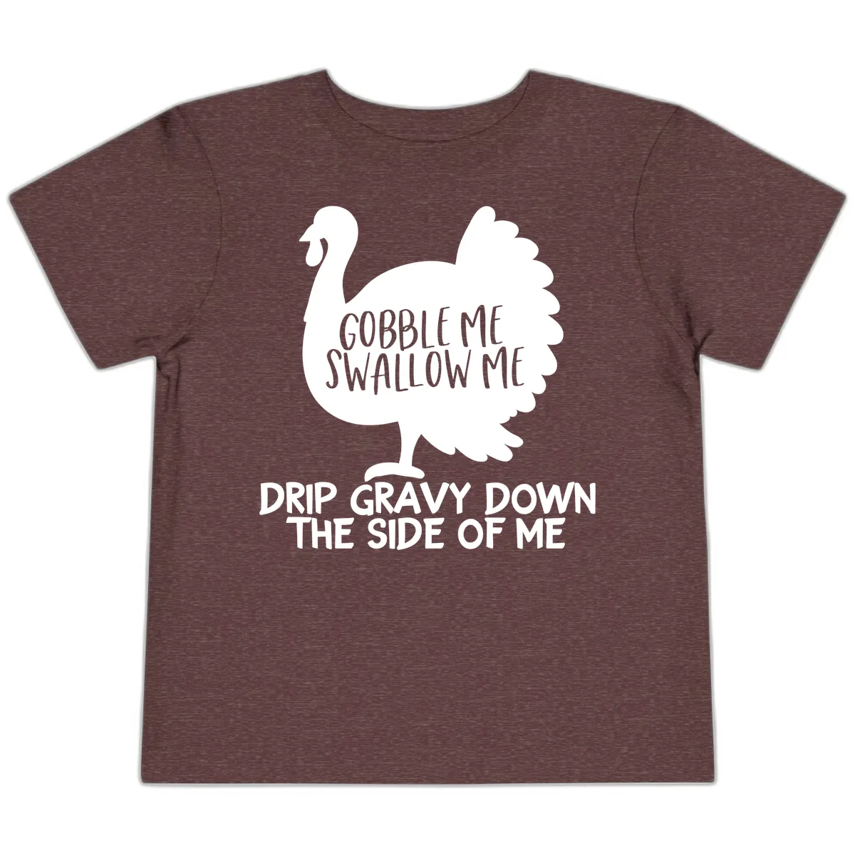 Gobble Me Swallow Me Turkey Design Toddler T-Shirt in Heather Maroon