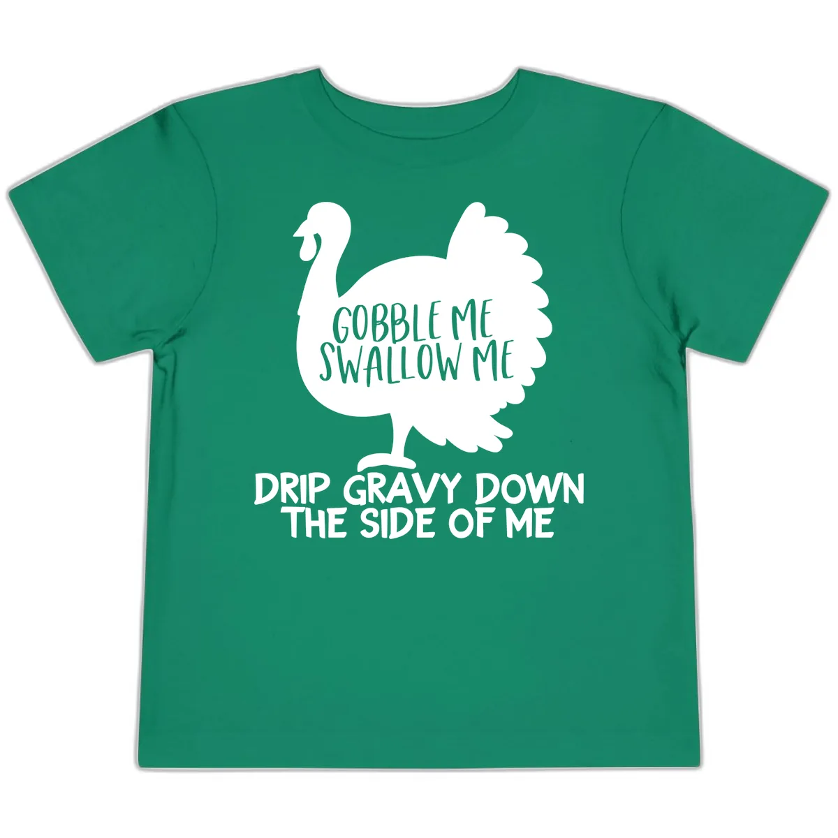 Gobble Me Swallow Me Turkey Design Toddler T-Shirt in Kelly