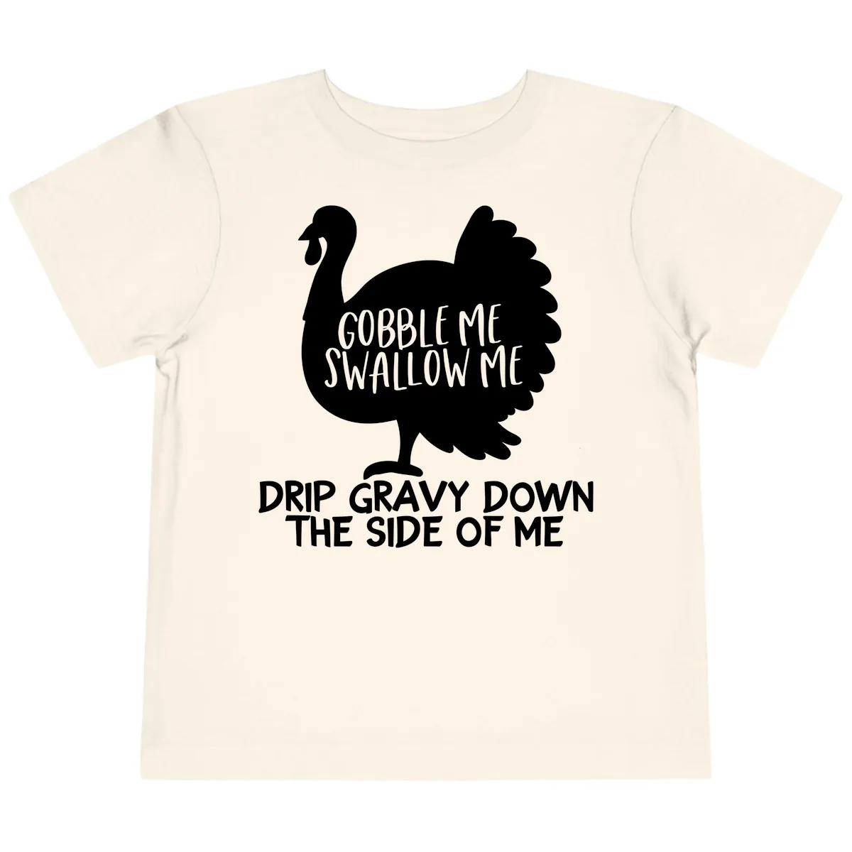Gobble Me Swallow Me Turkey Design Toddler T-Shirt in Natural