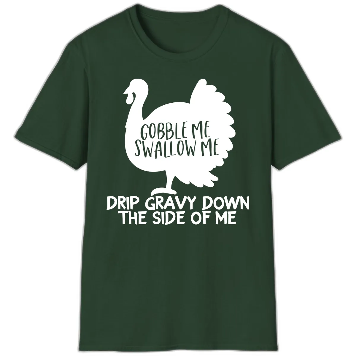 Gobble Me Swallow Me Turkey Design T-Shirt in Forest Green