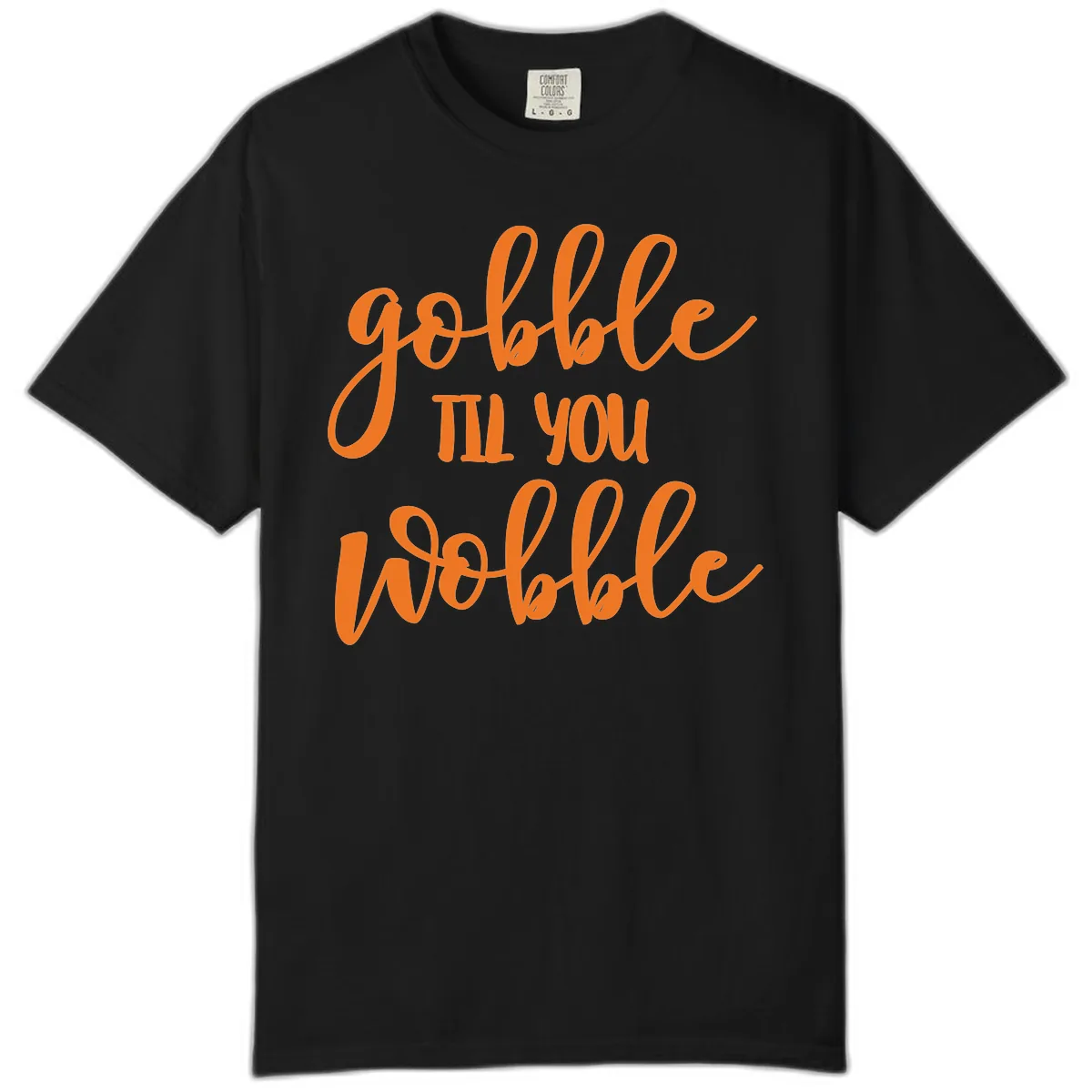 Gobble Till You Wobble Thanksgiving Phrase Comfort Color in Black