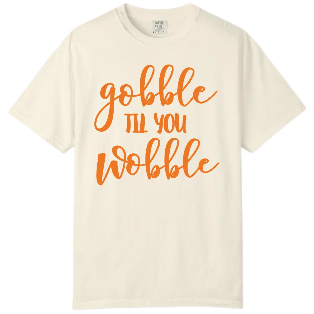 Gobble Till You Wobble Thanksgiving Phrase Comfort Color in Ivory