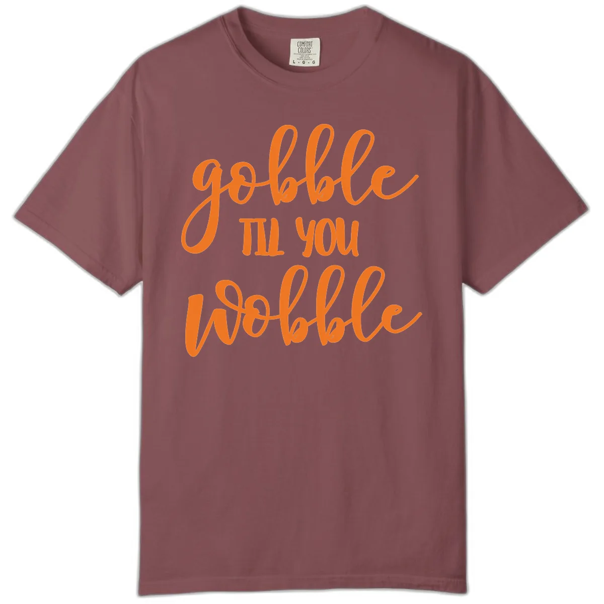 Gobble Till You Wobble Thanksgiving Phrase Comfort Color in Brick
