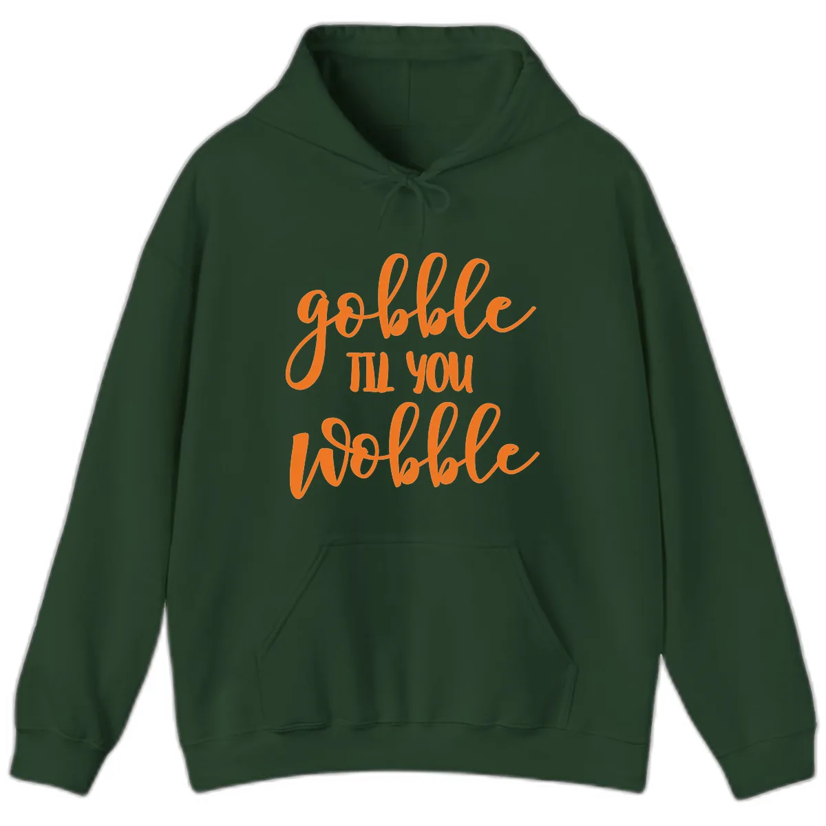 Gobble Till You Wobble Thanksgiving Phrase Hoodie in Forest Green