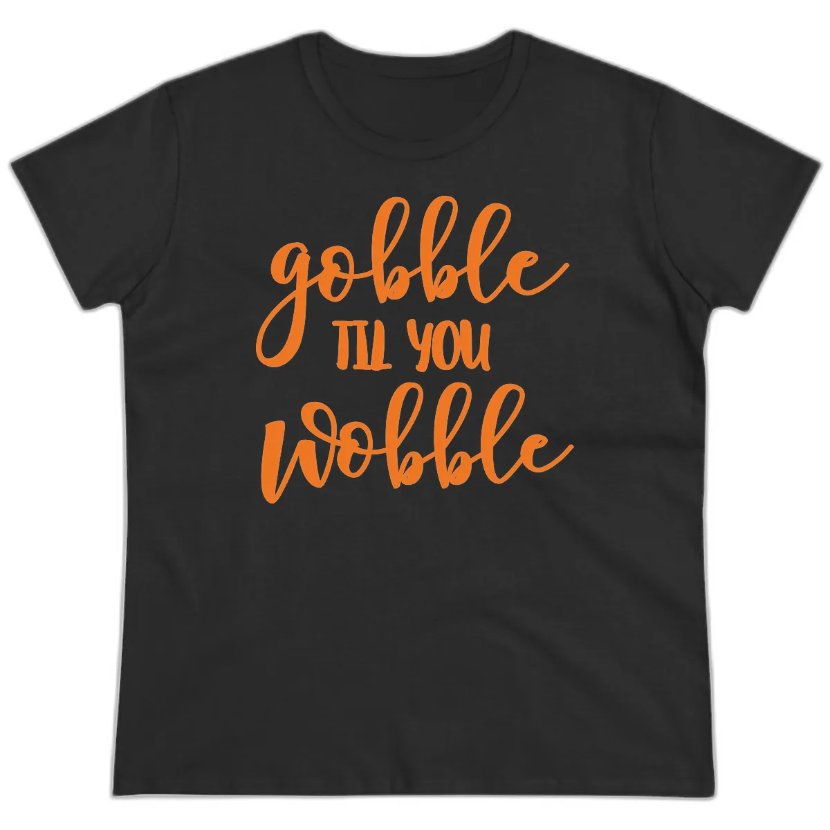 Gobble Till You Wobble Thanksgiving Phrase Ladies Tee in Black