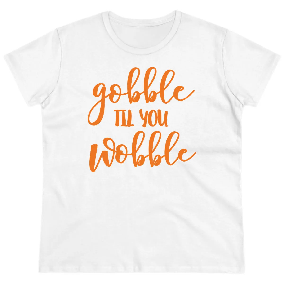 Gobble Till You Wobble Thanksgiving Phrase Ladies Tee in White