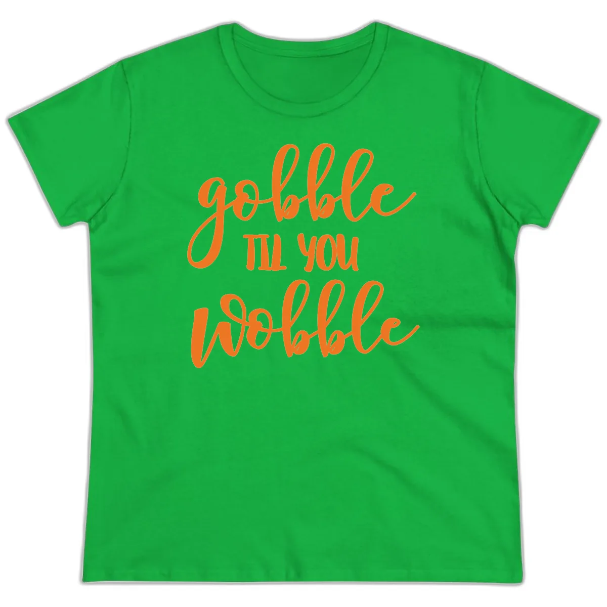 Gobble Till You Wobble Thanksgiving Phrase Ladies Tee in Irish Green