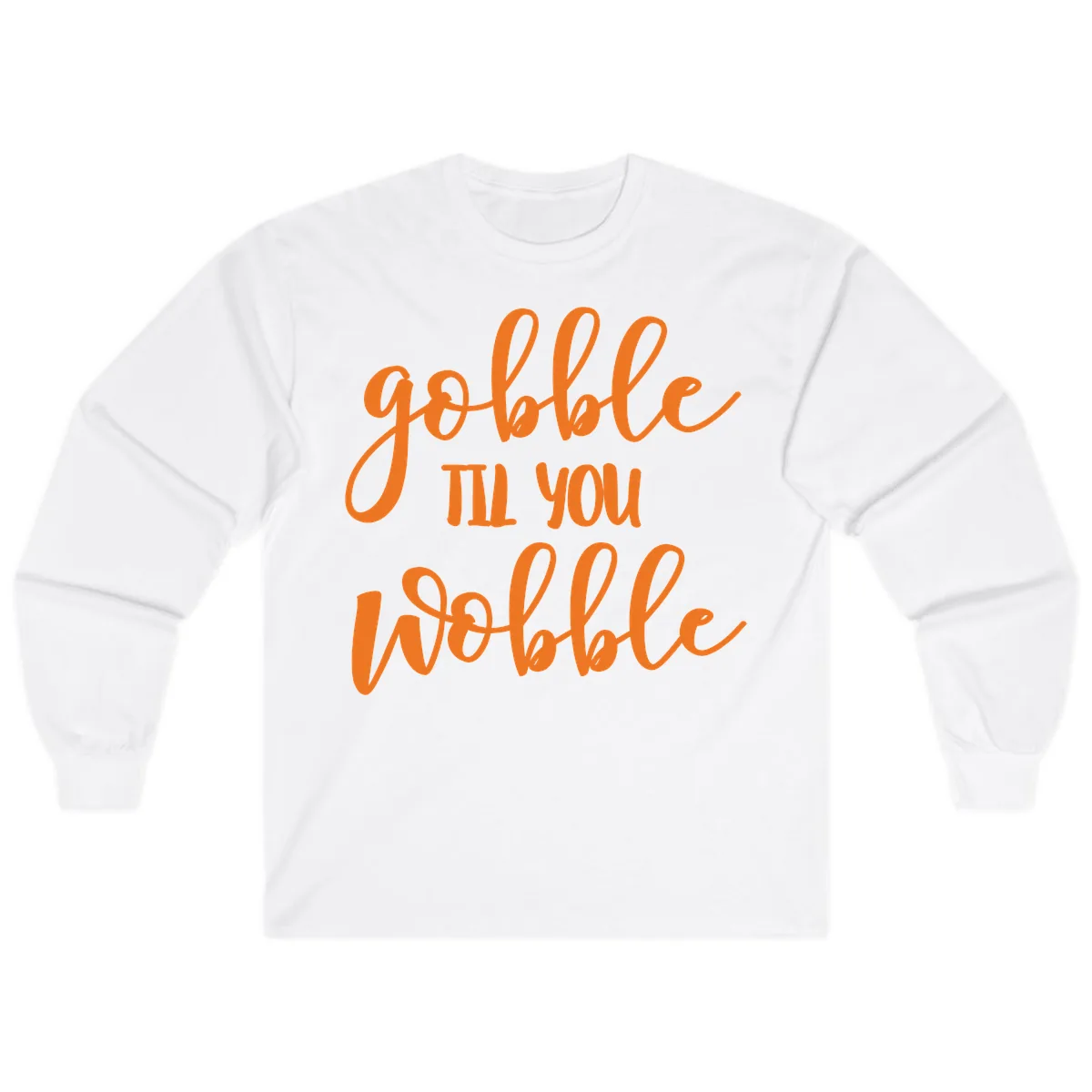 Gobble Till You Wobble Thanksgiving Phrase Long Sleeve in White