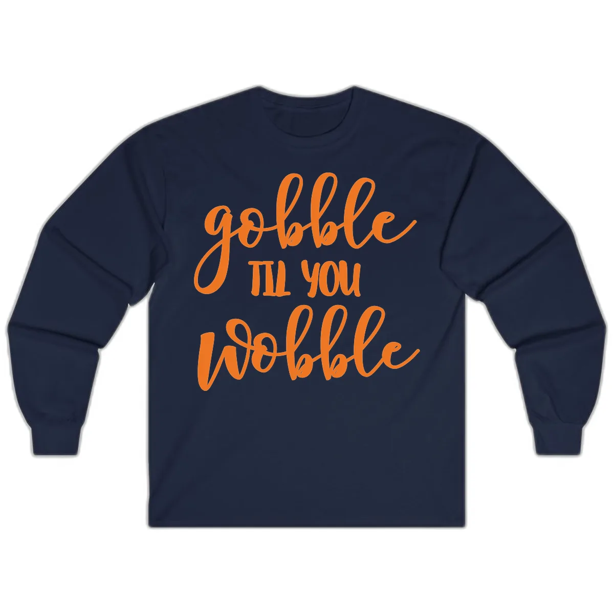 Gobble Till You Wobble Thanksgiving Phrase Long Sleeve in Navy