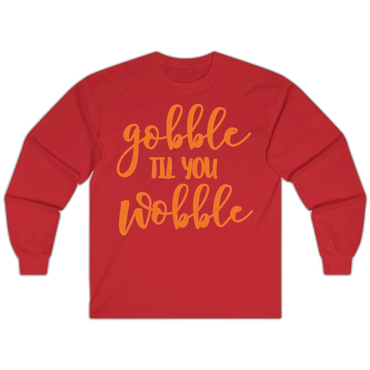 Gobble Till You Wobble Thanksgiving Phrase Long Sleeve in Red