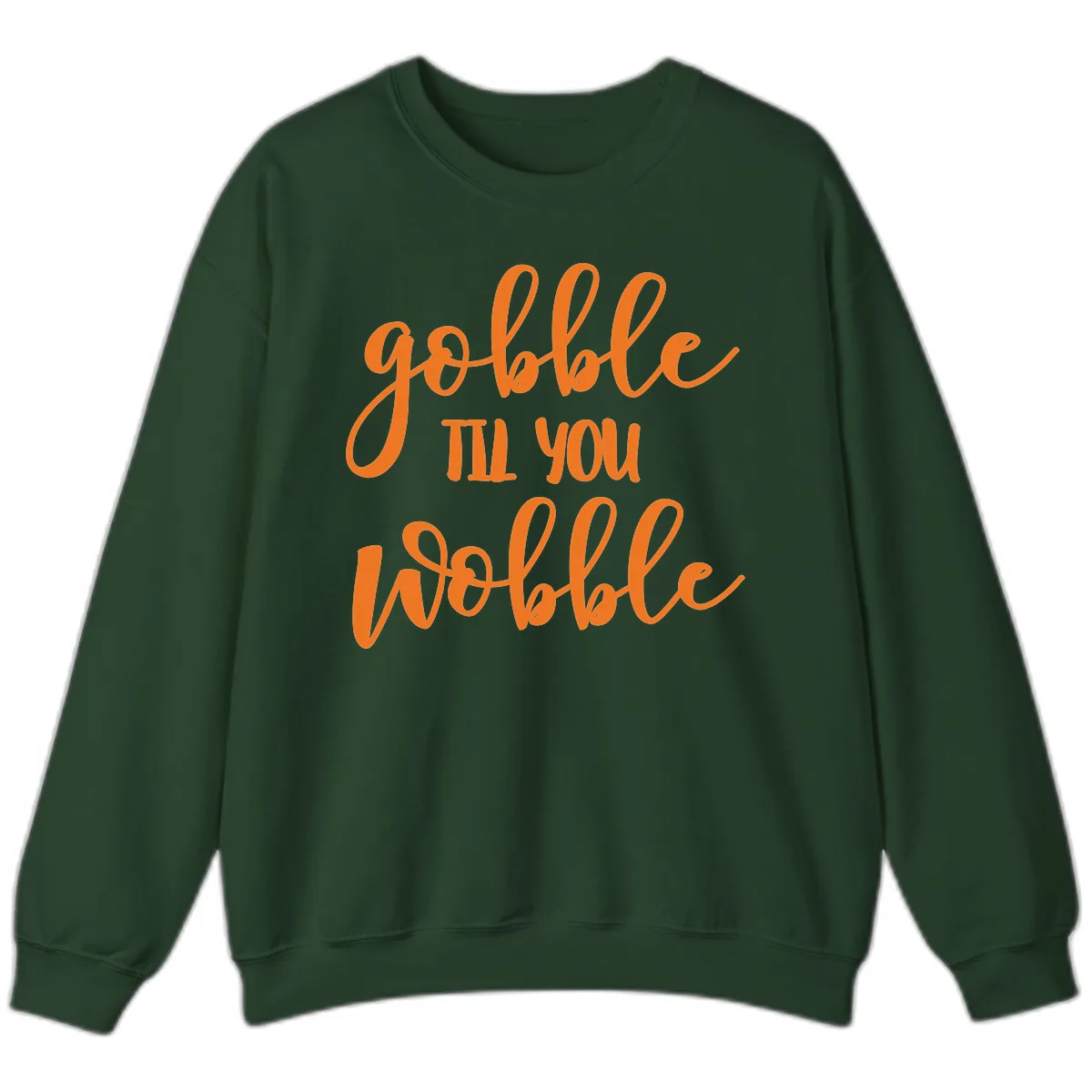 Gobble Till You Wobble Thanksgiving Phrase Sweatshirt in Forest Green
