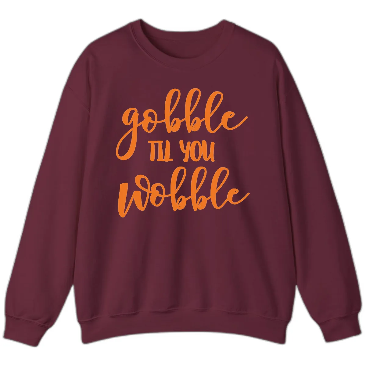 Gobble Till You Wobble Thanksgiving Phrase Sweatshirt in Maroon