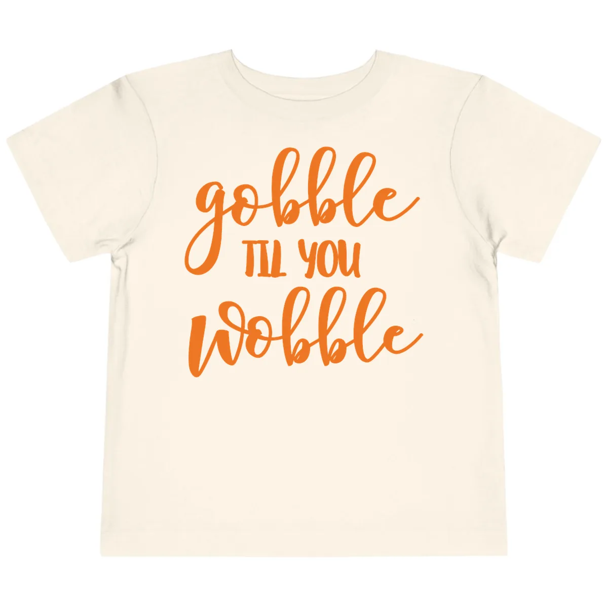 Gobble Till You Wobble Thanksgiving Phrase Toddler T-Shirt in Natural