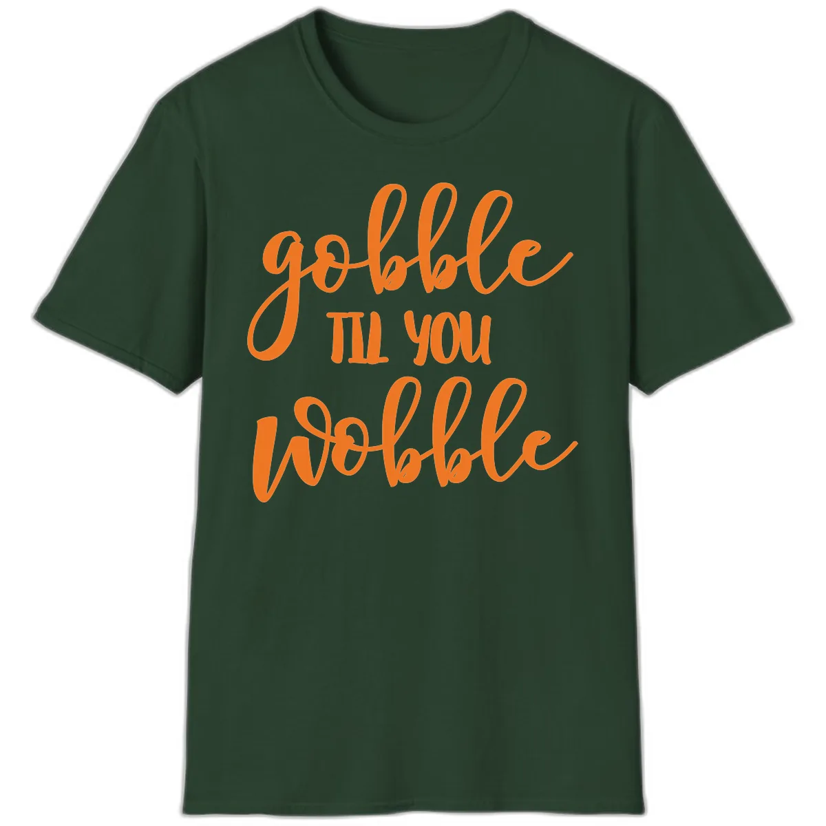 Gobble Till You Wobble Thanksgiving Phrase T-Shirt in Forest Green