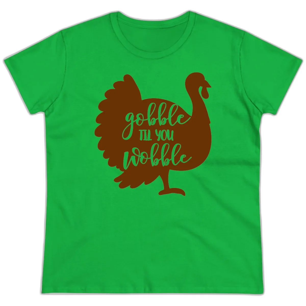 Gobble Til You Wobble Turkey Thanksgiving Ladies Tee in Irish Green