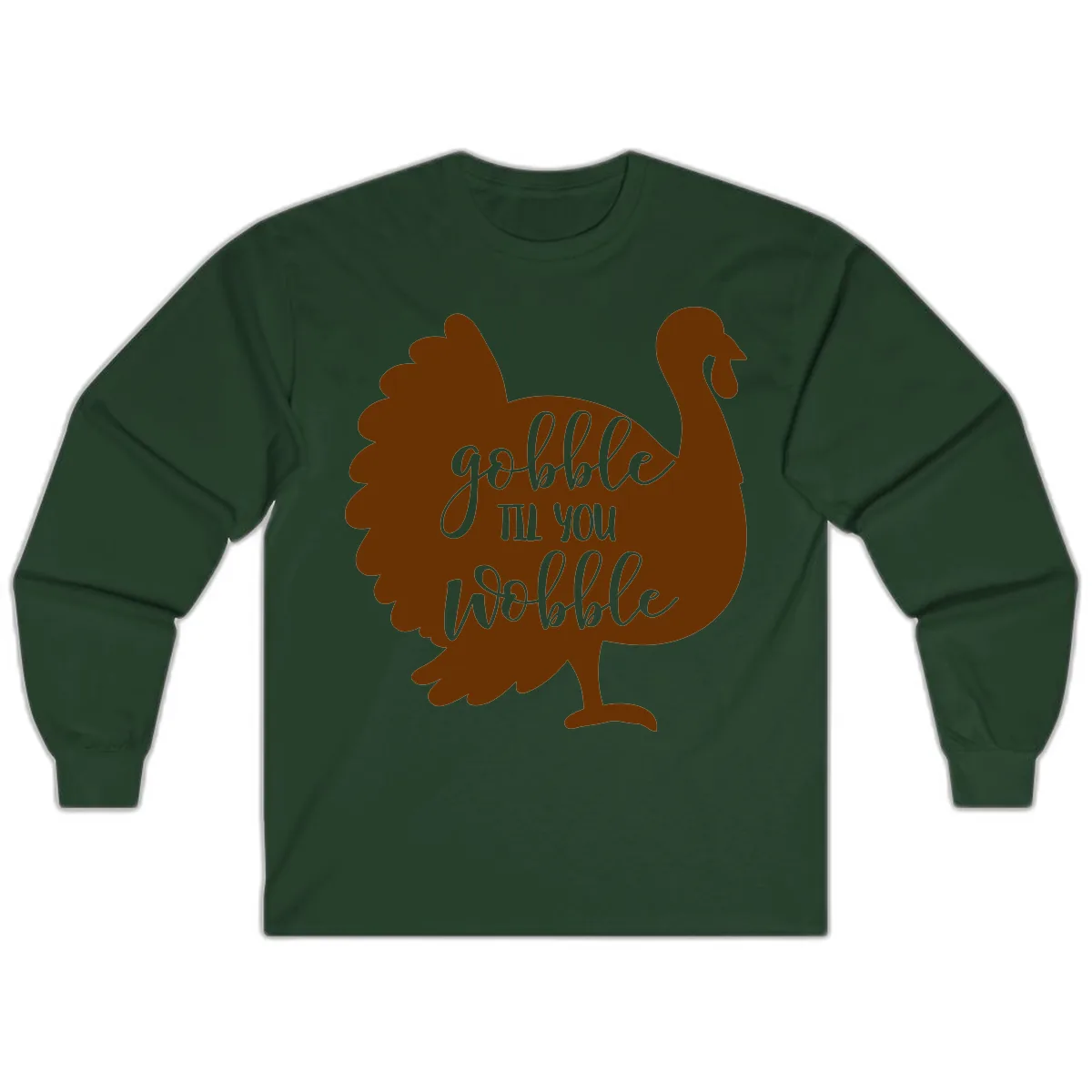 Gobble Til You Wobble Turkey Thanksgiving Long Sleeve in Forest Green