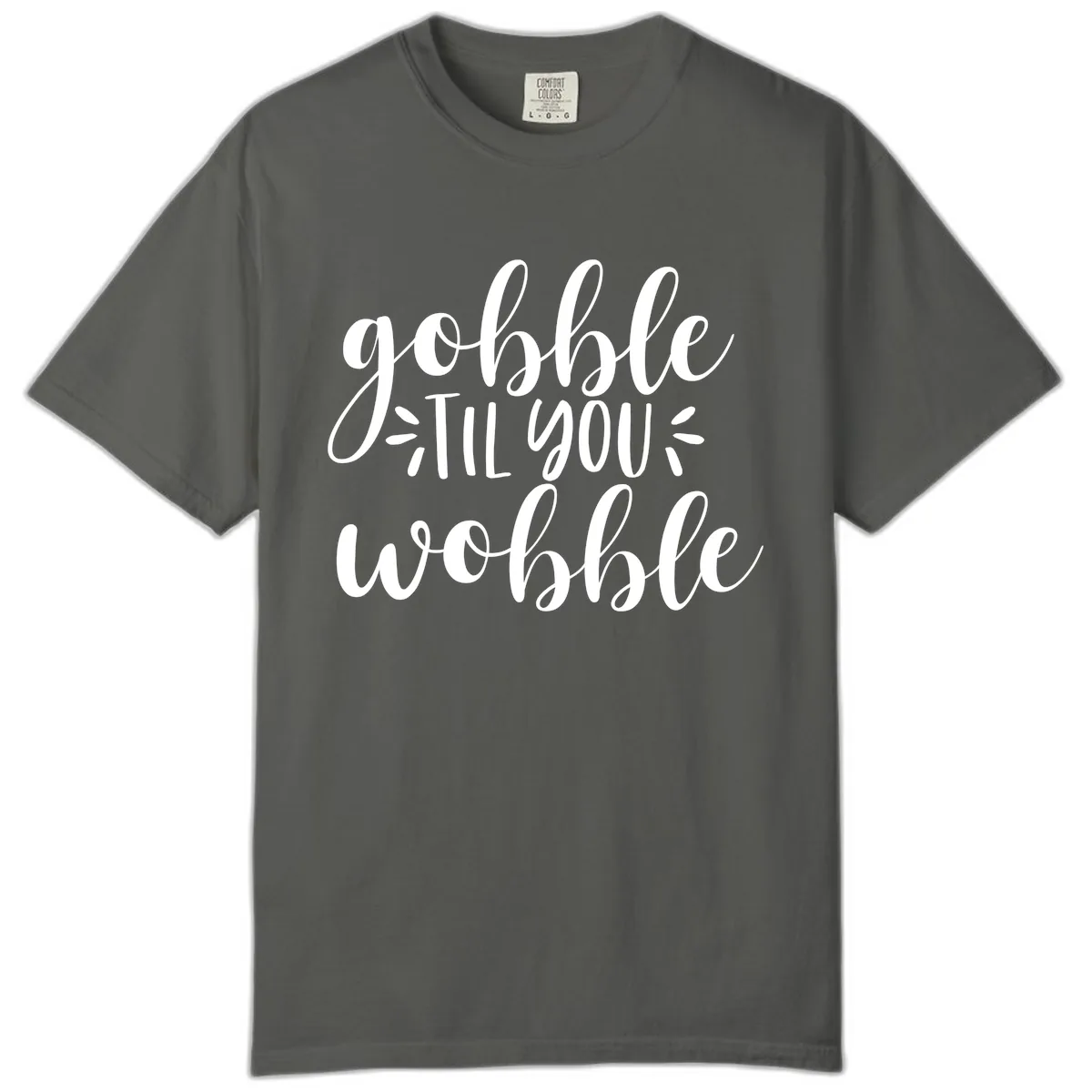 Gobble Til You Wobble Thanksgiving Phrase Comfort Color in Pepper