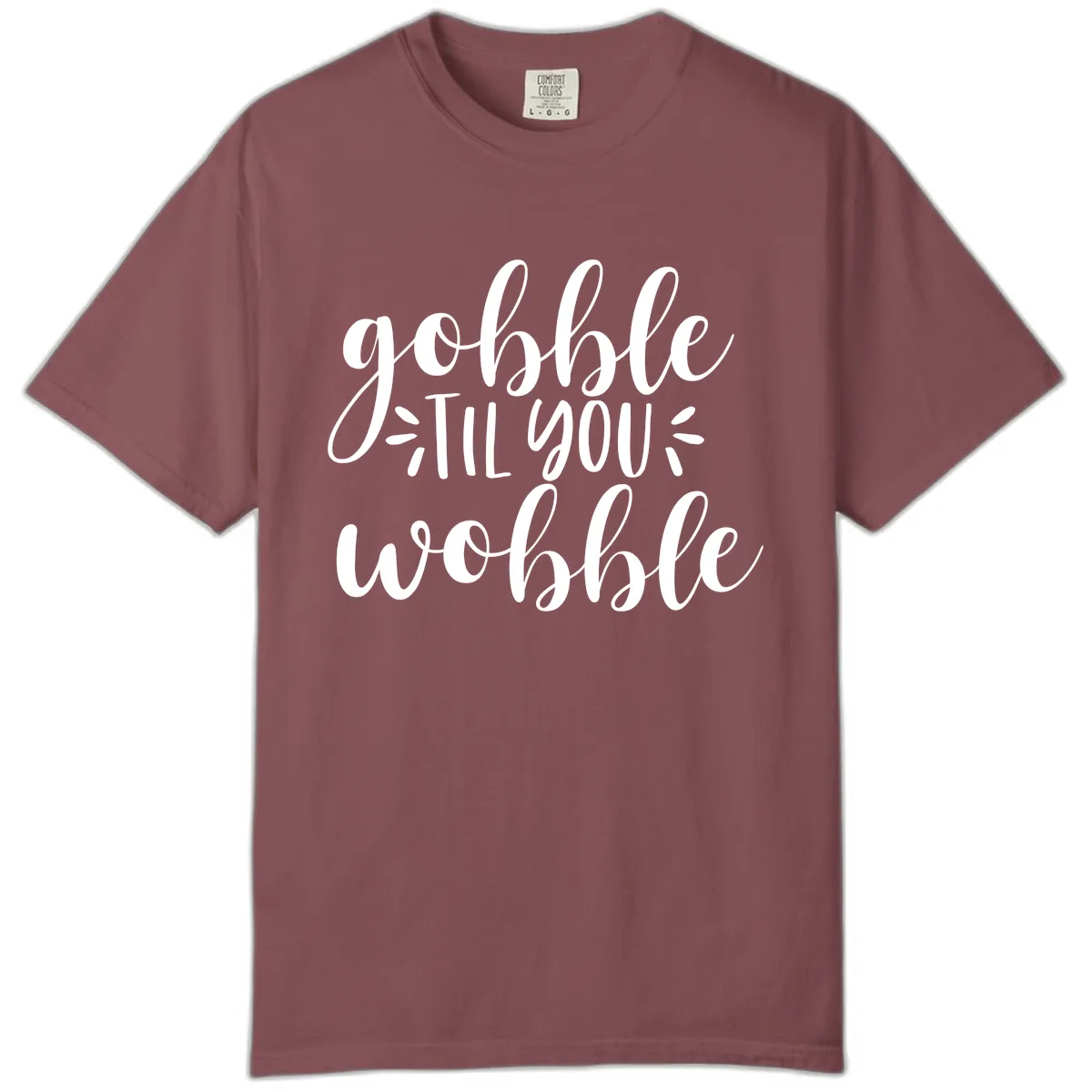 Gobble Til You Wobble Thanksgiving Phrase Comfort Color in Brick