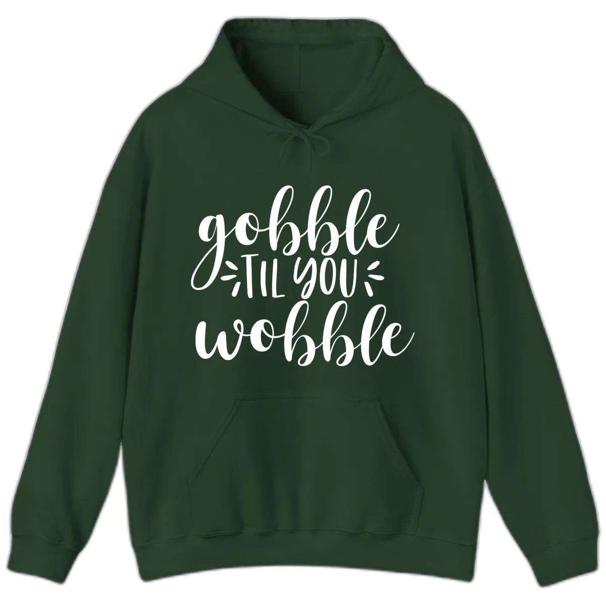 Gobble Til You Wobble Thanksgiving Phrase Hoodie in Forest Green