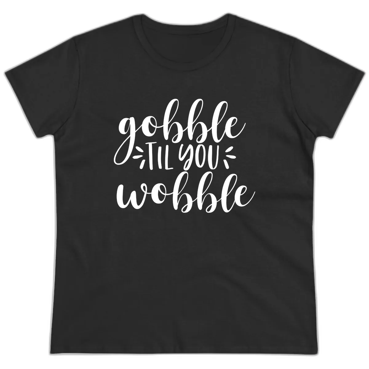 Gobble Til You Wobble Thanksgiving Phrase Ladies Tee in Black