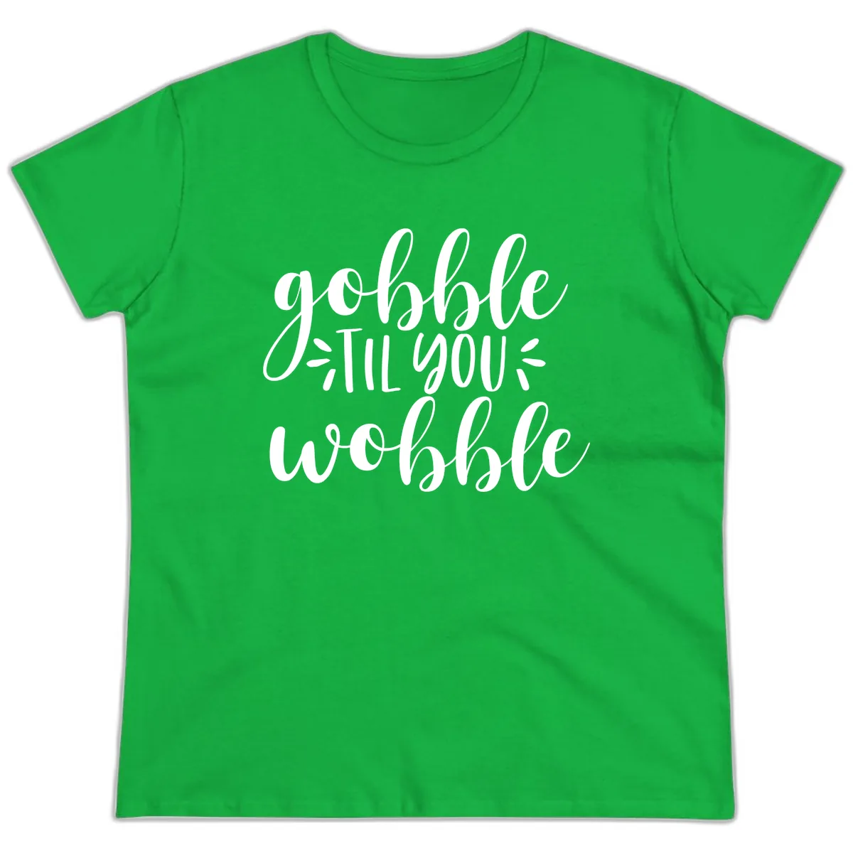 Gobble Til You Wobble Thanksgiving Phrase Ladies Tee in Irish Green
