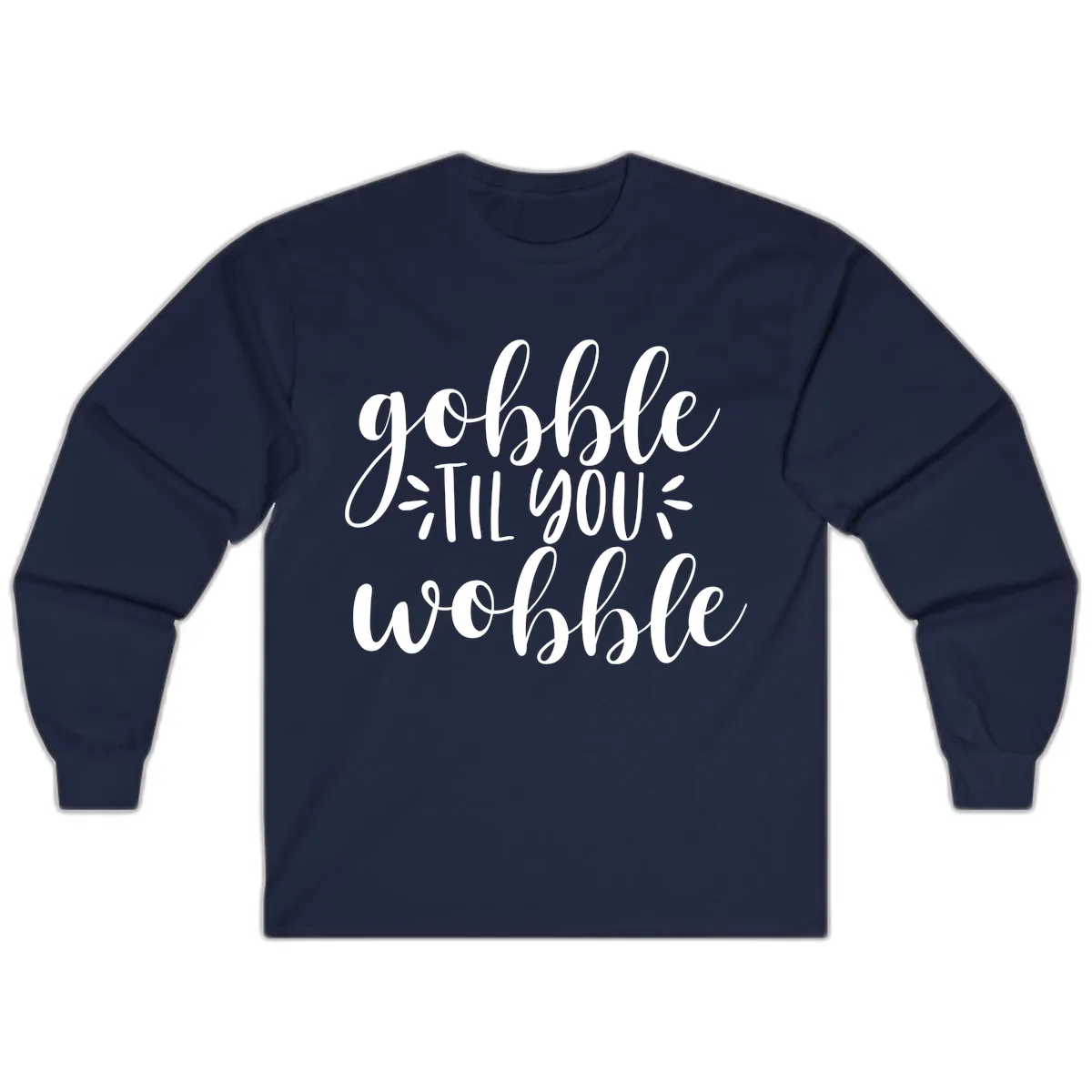 Gobble Til You Wobble Thanksgiving Phrase Long Sleeve in Navy