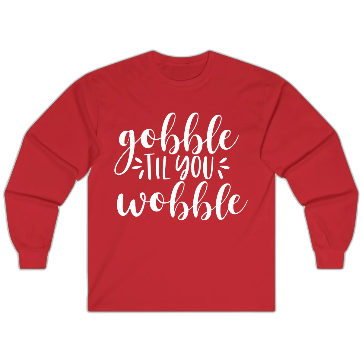 Gobble Til You Wobble Thanksgiving Phrase Long Sleeve in Red