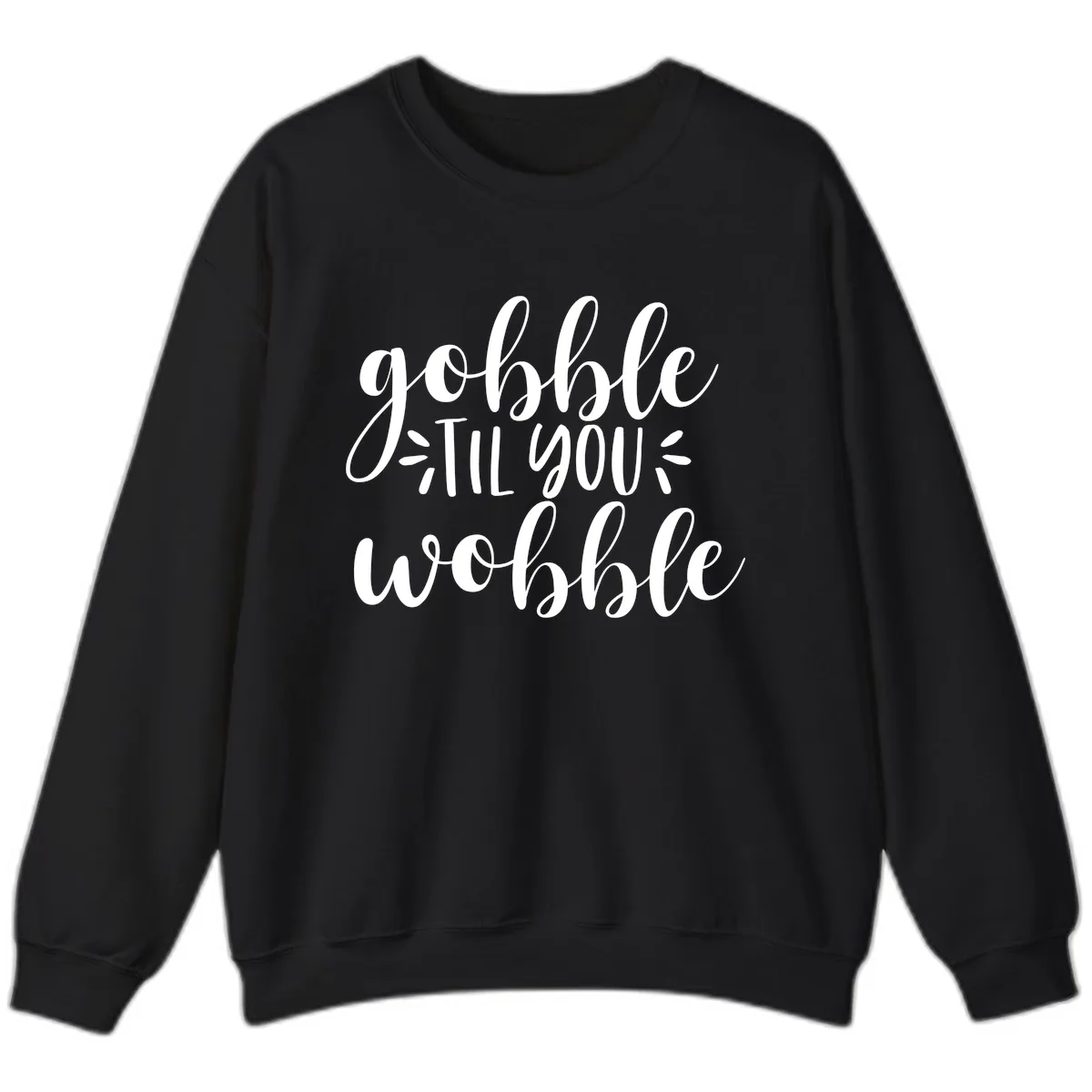 Gobble Til You Wobble Thanksgiving Phrase Sweatshirt in Black