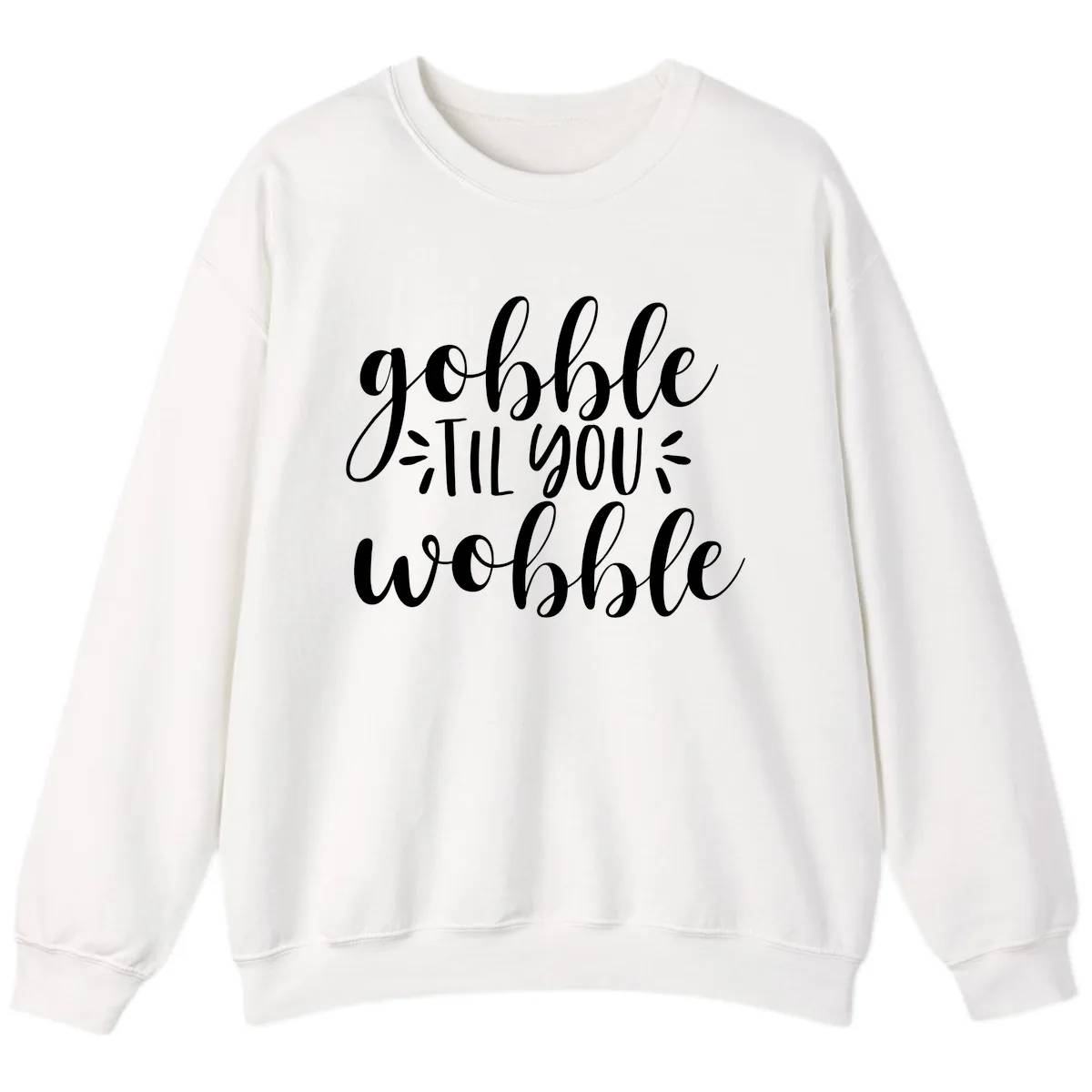 Gobble Til You Wobble Thanksgiving Phrase Sweatshirt in White