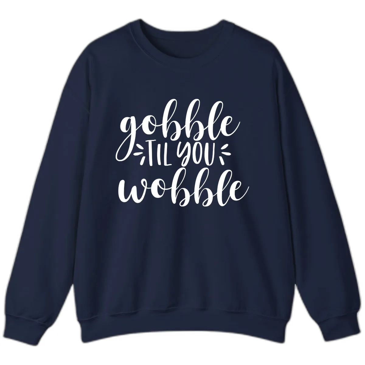 Gobble Til You Wobble Thanksgiving Phrase Sweatshirt in Navy