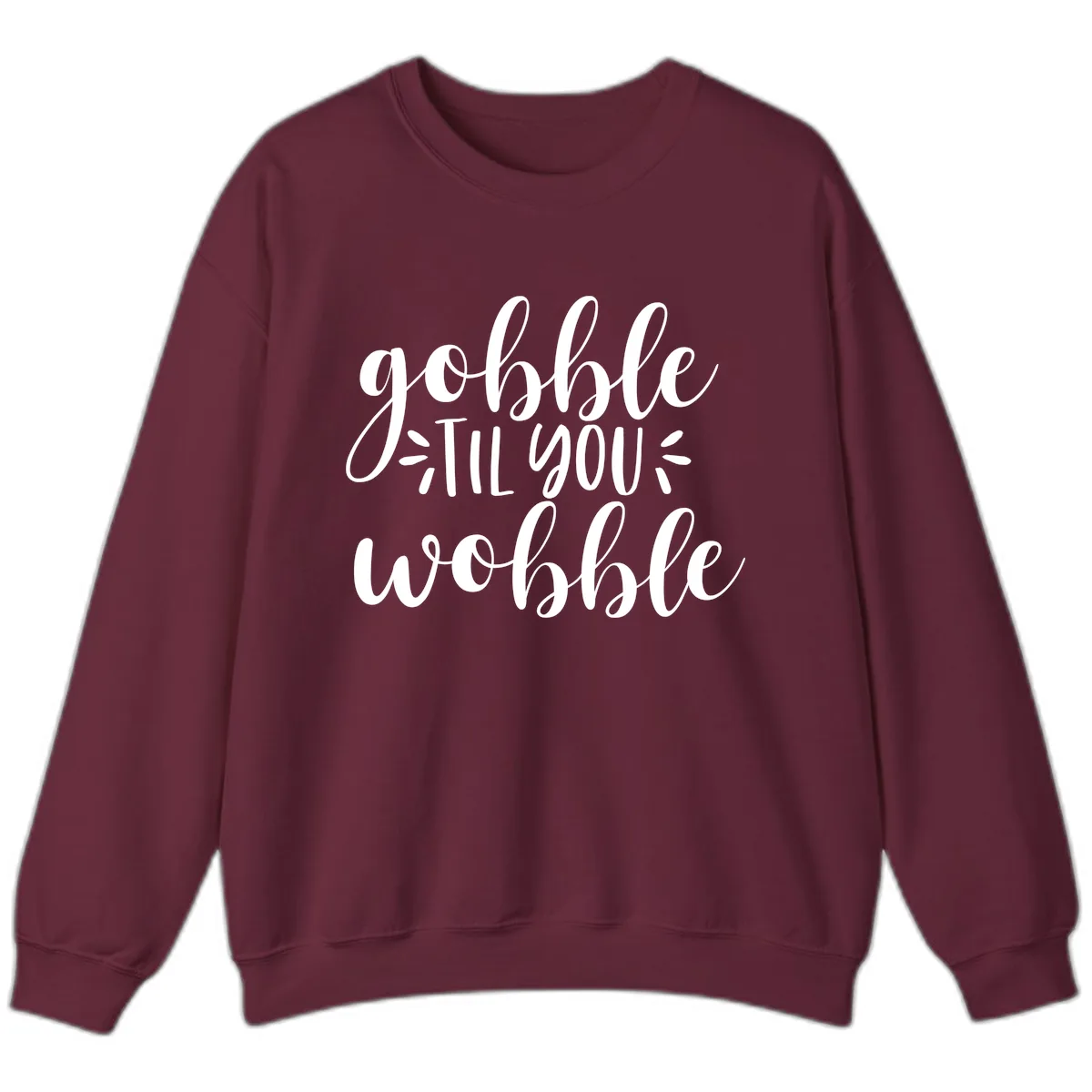 Gobble Til You Wobble Thanksgiving Phrase Sweatshirt in Maroon