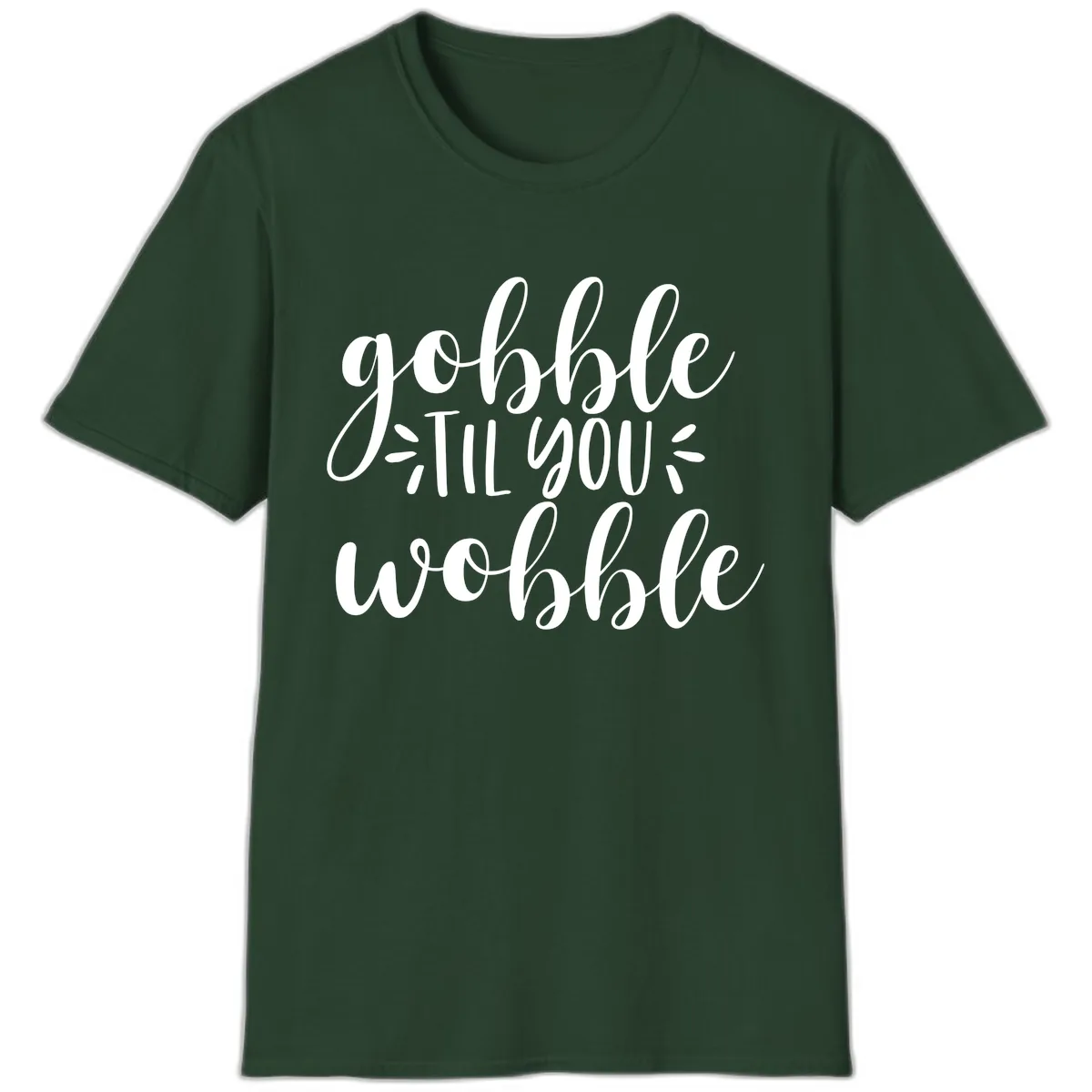 Gobble Til You Wobble Thanksgiving Phrase T-Shirt in Forest Green