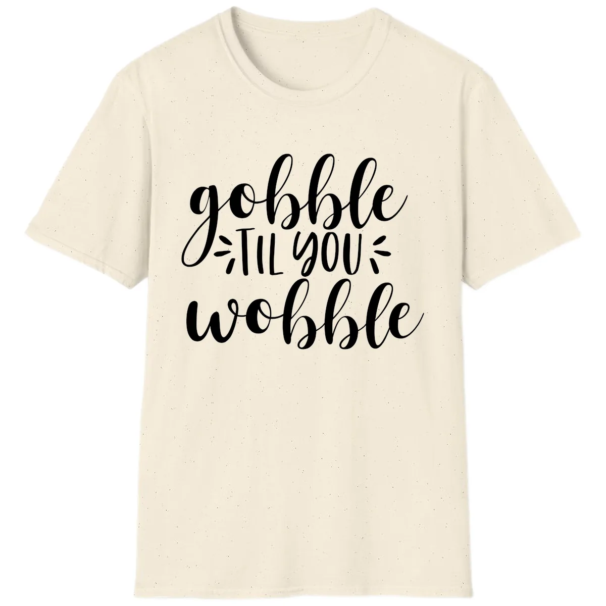 Gobble Til You Wobble Thanksgiving Phrase T-Shirt in Natural