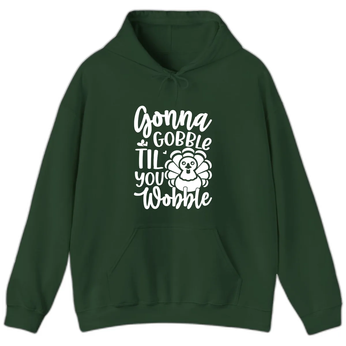 Gonna Gobble 'Til You Wobble Turkey Hoodie in Forest Green