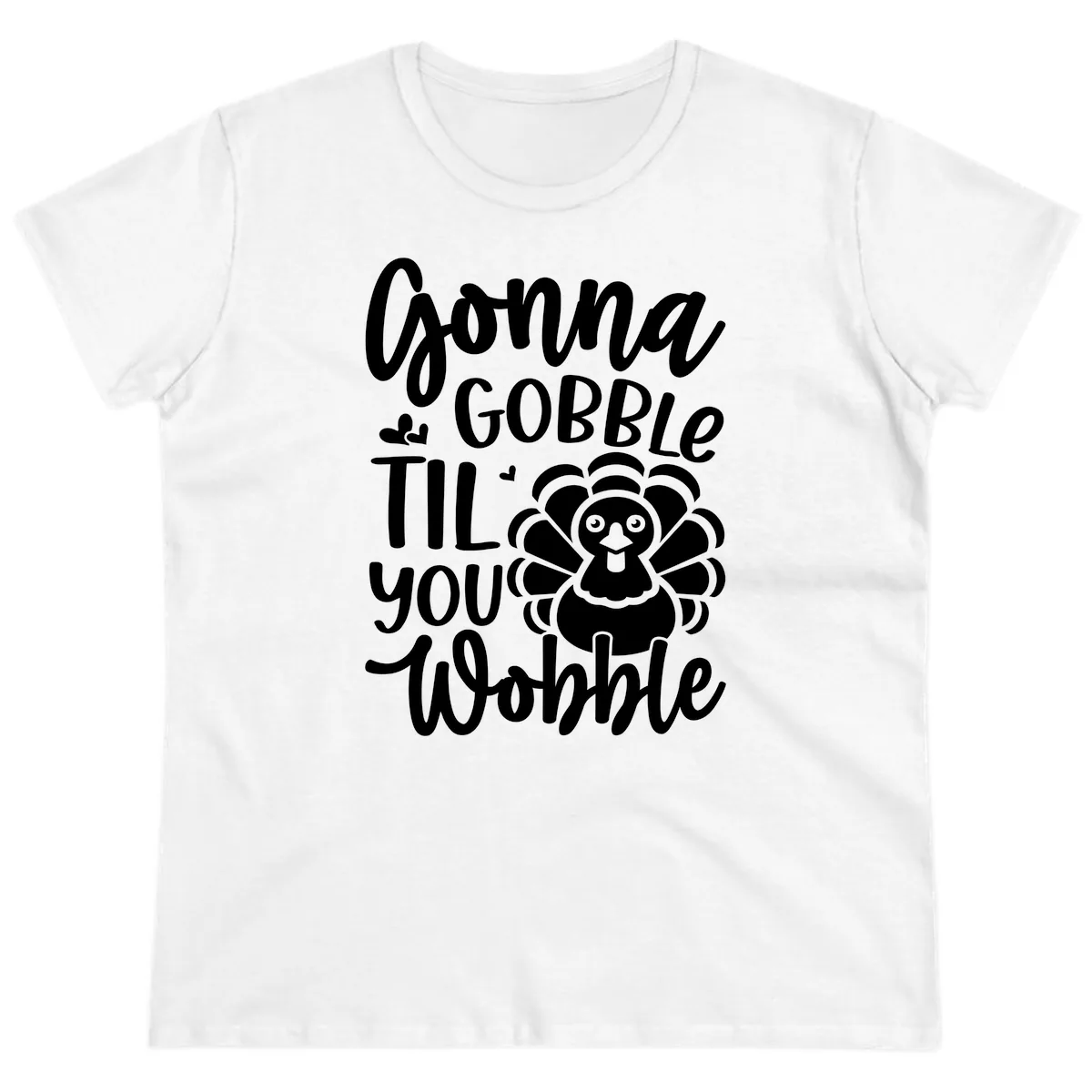 Gonna Gobble 'Til You Wobble Turkey Ladies Tee in White