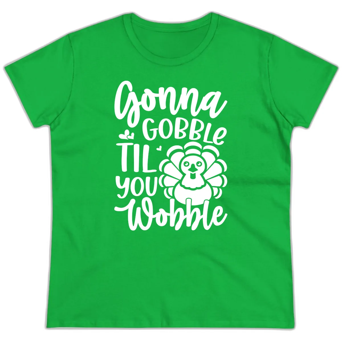 Gonna Gobble 'Til You Wobble Turkey Ladies Tee in Irish Green