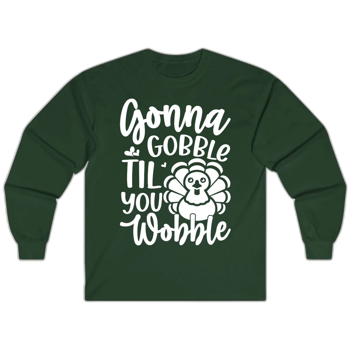 Gonna Gobble 'Til You Wobble Turkey Long Sleeve in Forest Green
