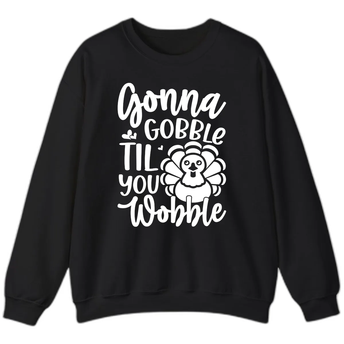 Gonna Gobble 'Til You Wobble Turkey Sweatshirt in Black