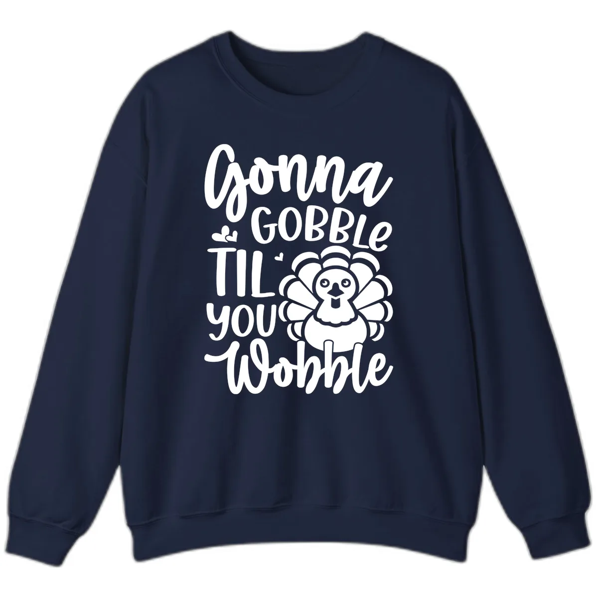 Gonna Gobble 'Til You Wobble Turkey Sweatshirt in Navy